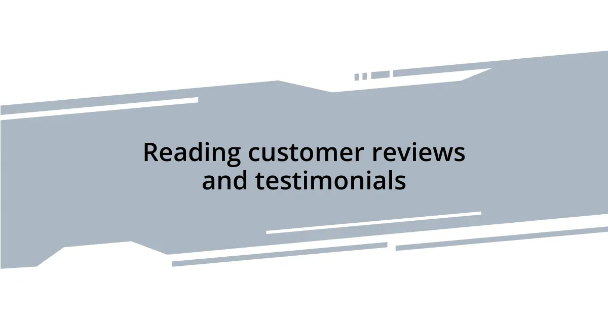 Reading customer reviews and testimonials