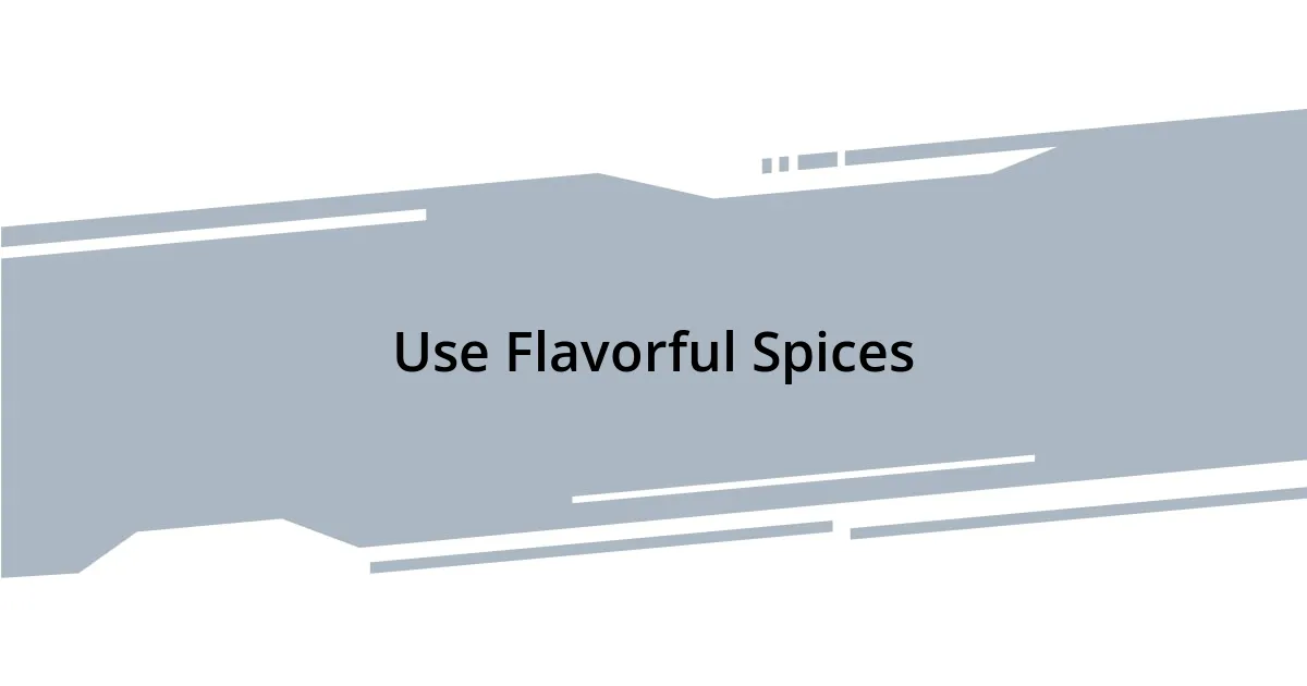 Use Flavorful Spices