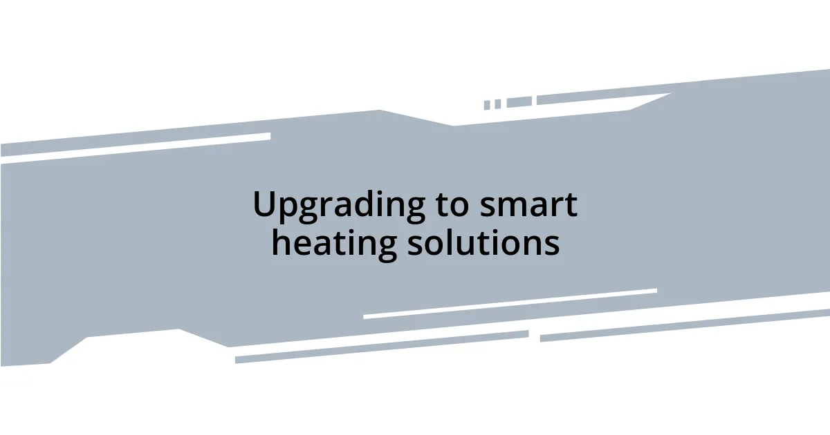 Upgrading to smart heating solutions