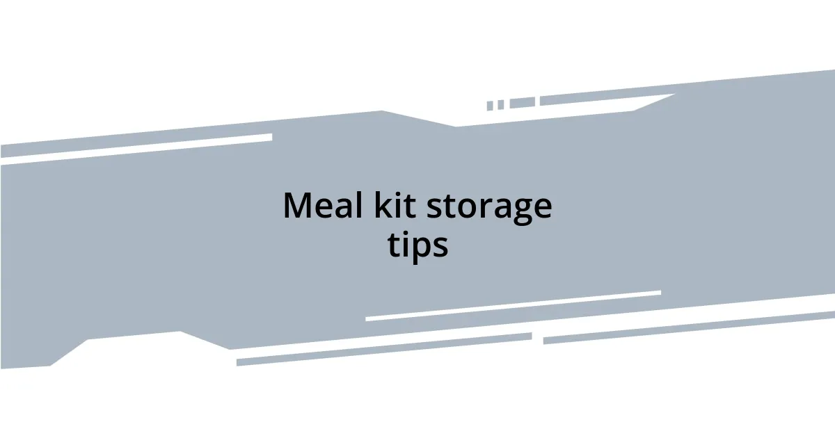 Meal kit storage tips