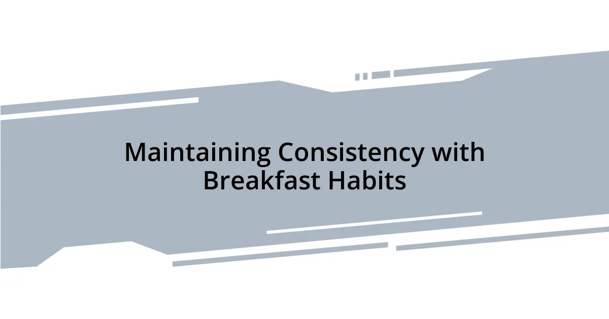 Maintaining Consistency with Breakfast Habits