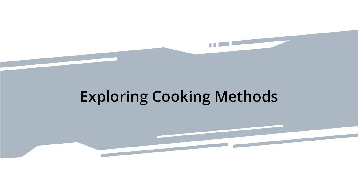 Exploring Cooking Methods