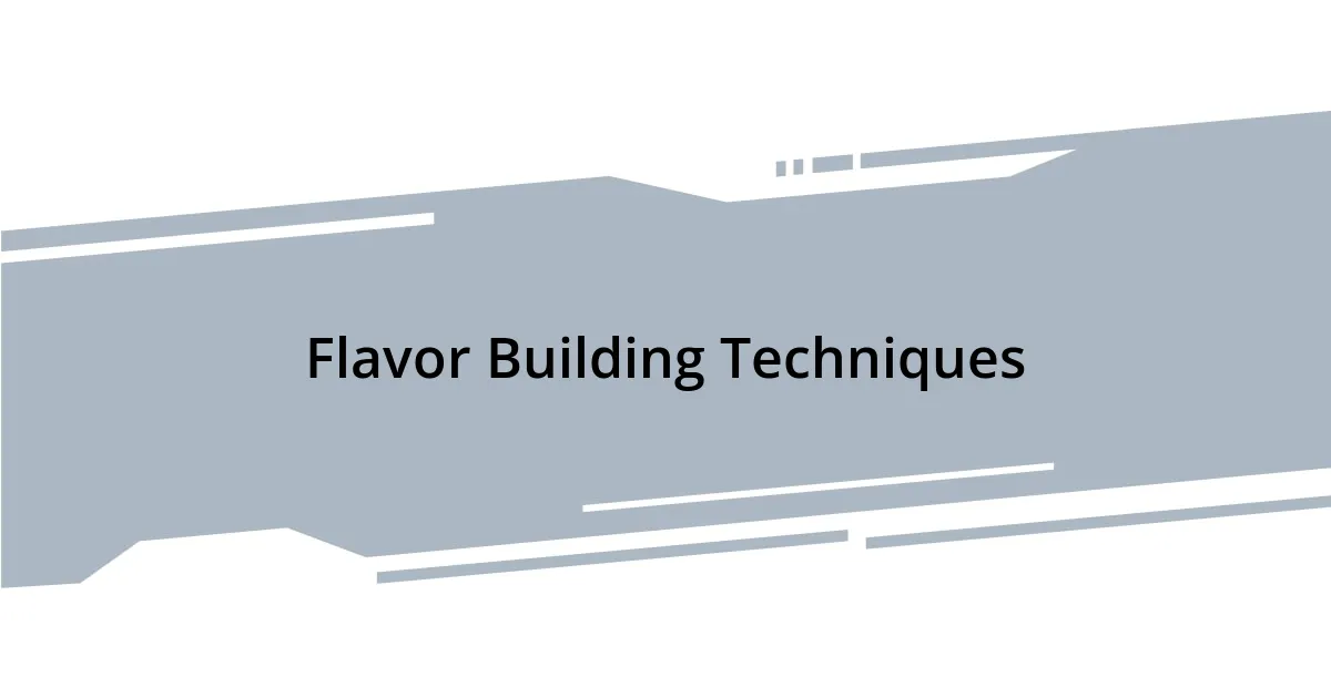 Flavor Building Techniques