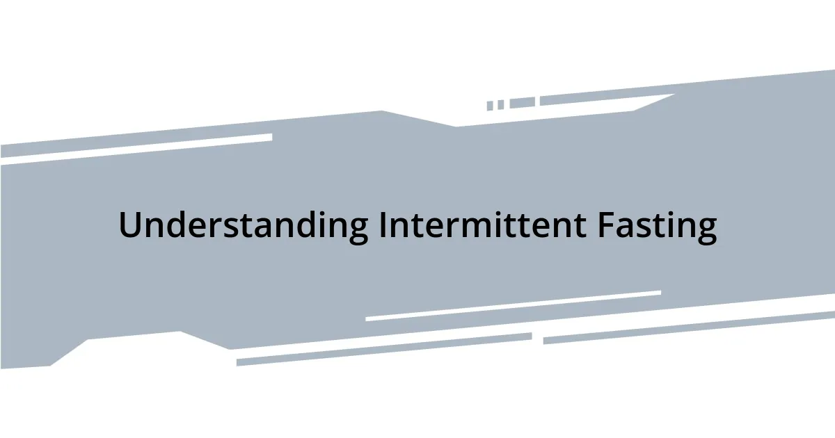 Understanding Intermittent Fasting
