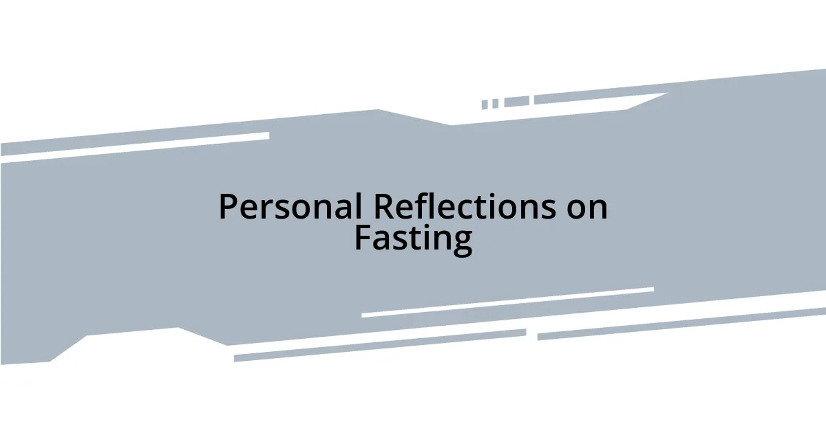 Personal Reflections on Fasting