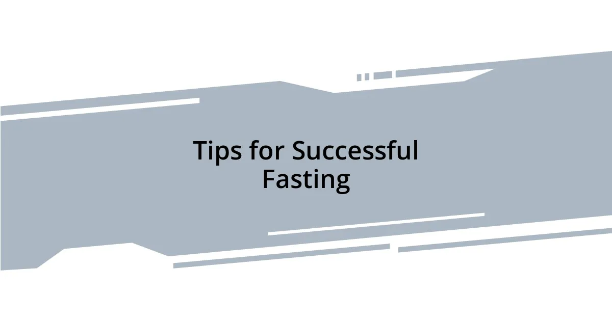 Tips for Successful Fasting