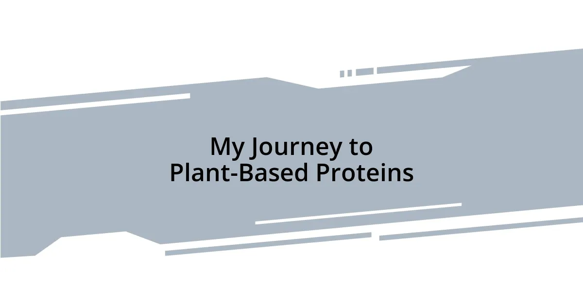 My Journey to Plant-Based Proteins
