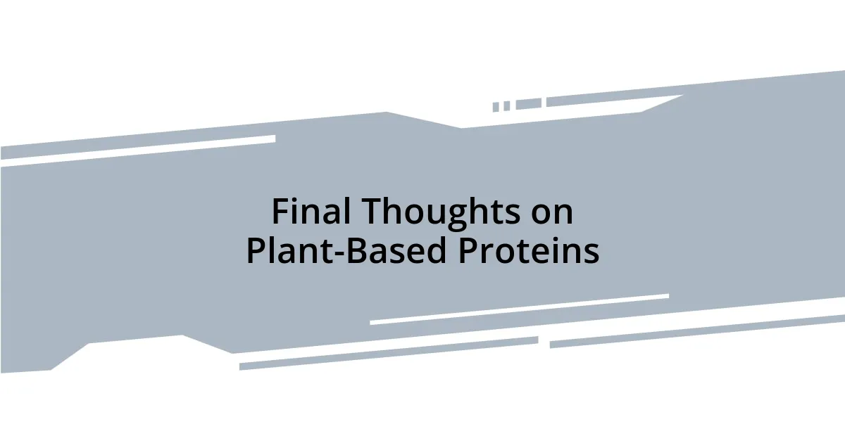 Final Thoughts on Plant-Based Proteins