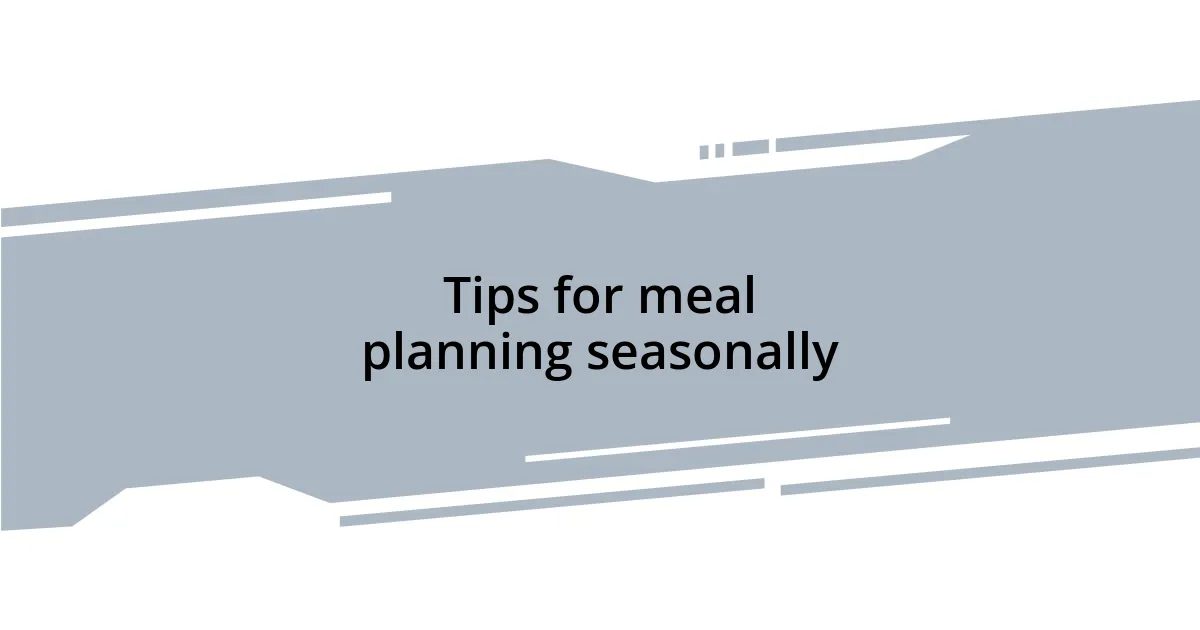 Tips for meal planning seasonally