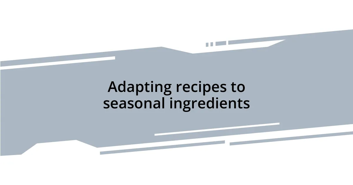 Adapting recipes to seasonal ingredients