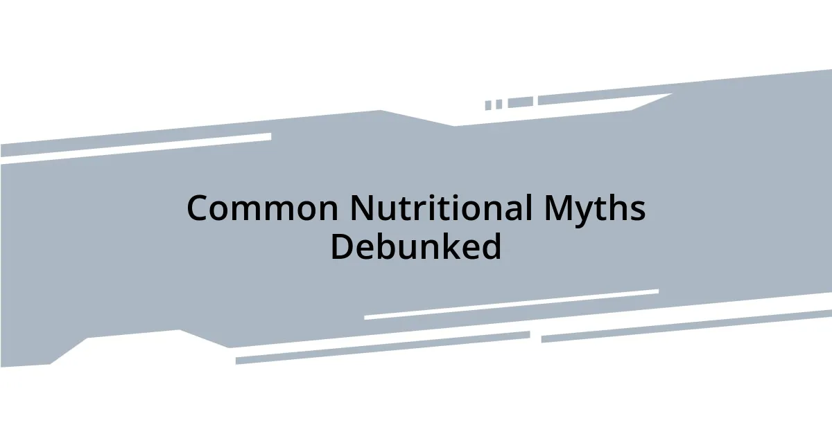 Common Nutritional Myths Debunked