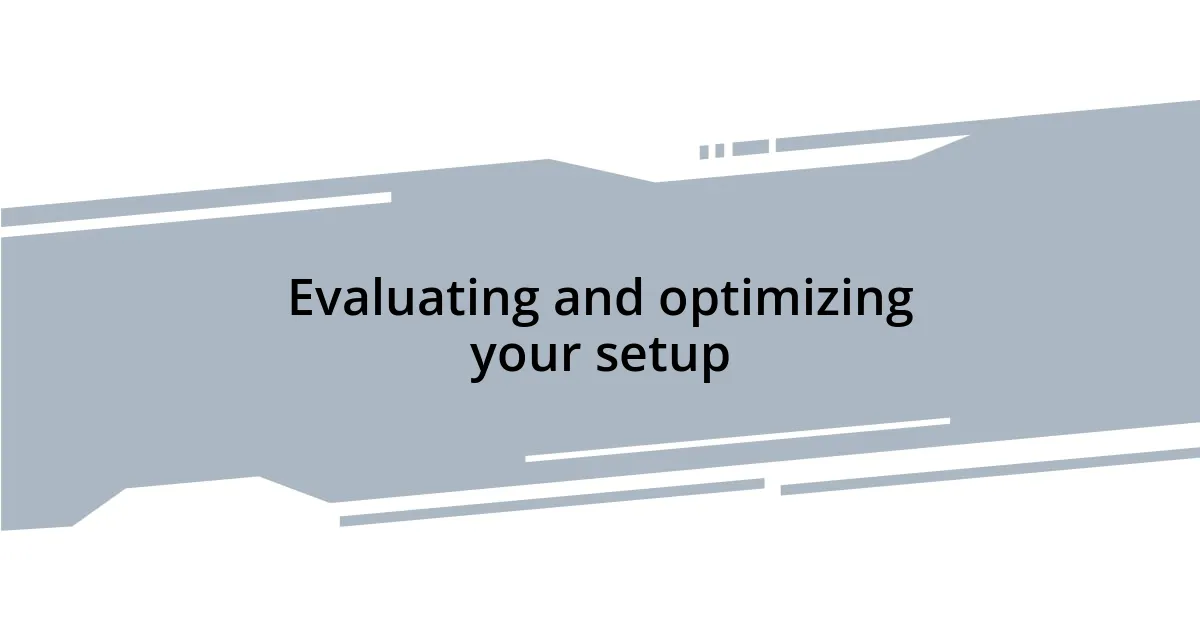 Evaluating and optimizing your setup