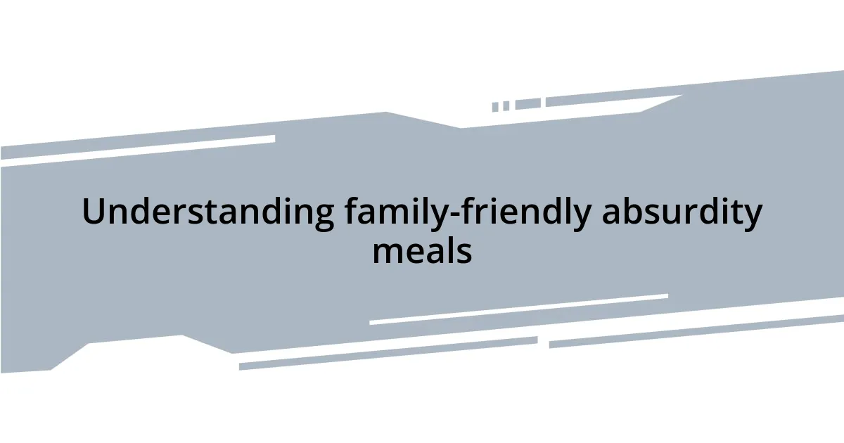 Understanding family-friendly absurdity meals