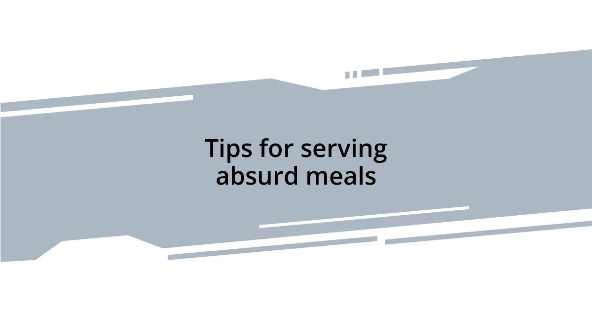 Tips for serving absurd meals