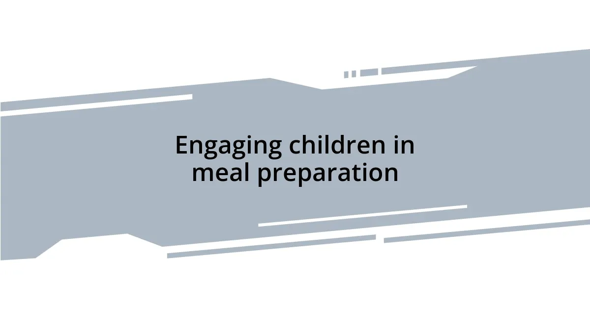 Engaging children in meal preparation