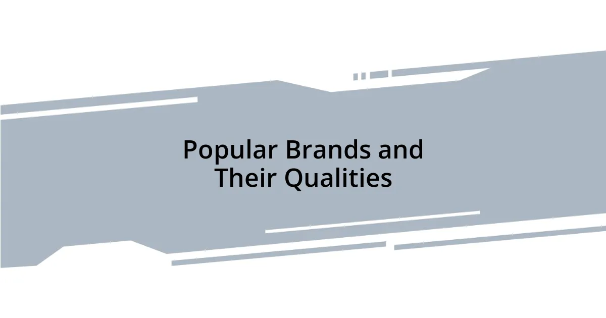 Popular Brands and Their Qualities
