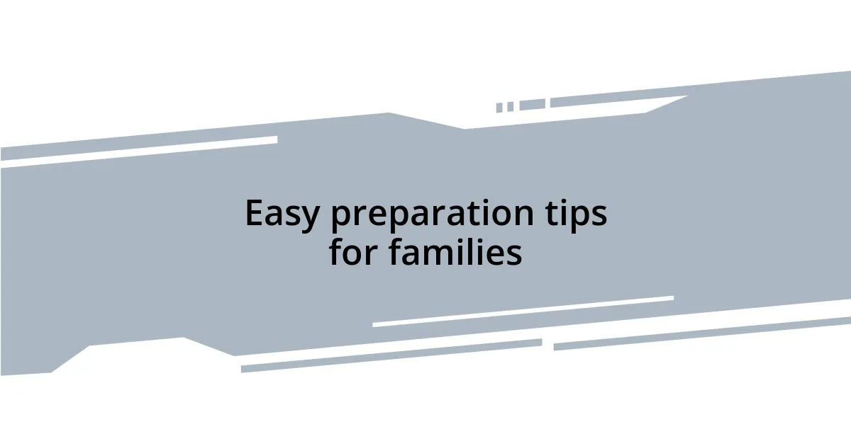 Easy preparation tips for families