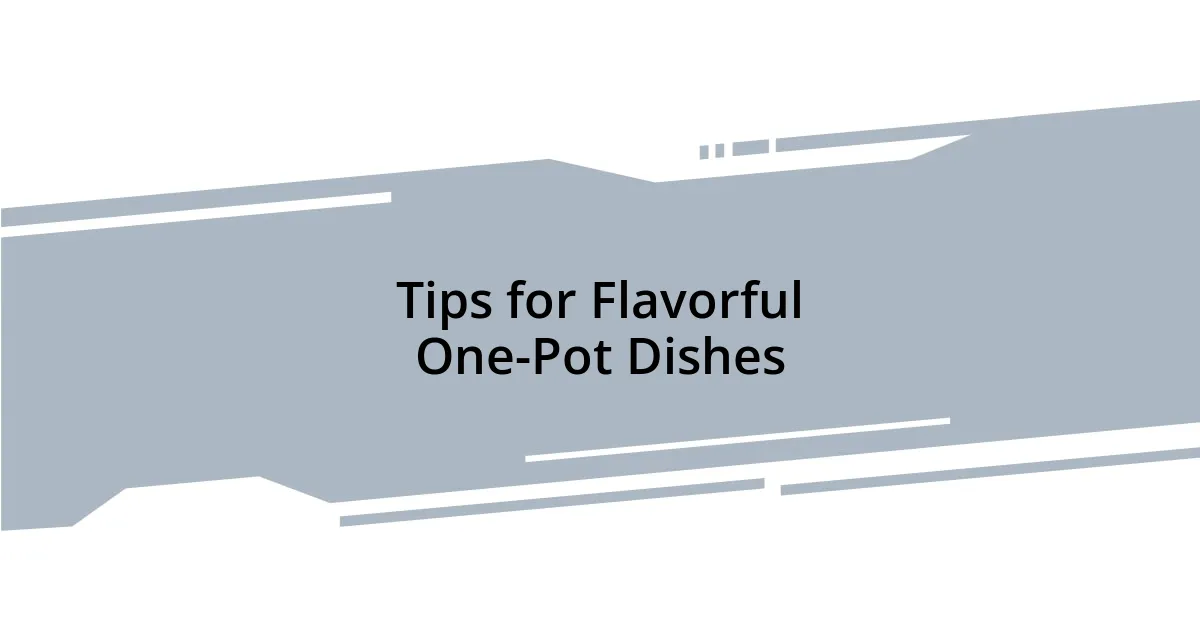 Tips for Flavorful One-Pot Dishes