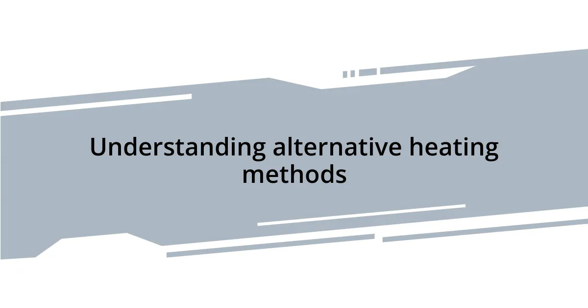Understanding alternative heating methods