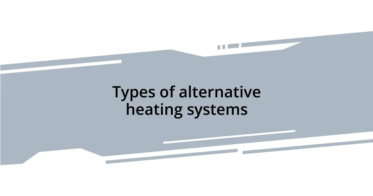 Types of alternative heating systems