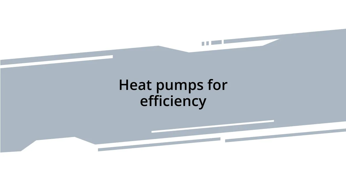 Heat pumps for efficiency