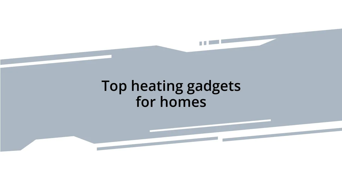 Top heating gadgets for homes