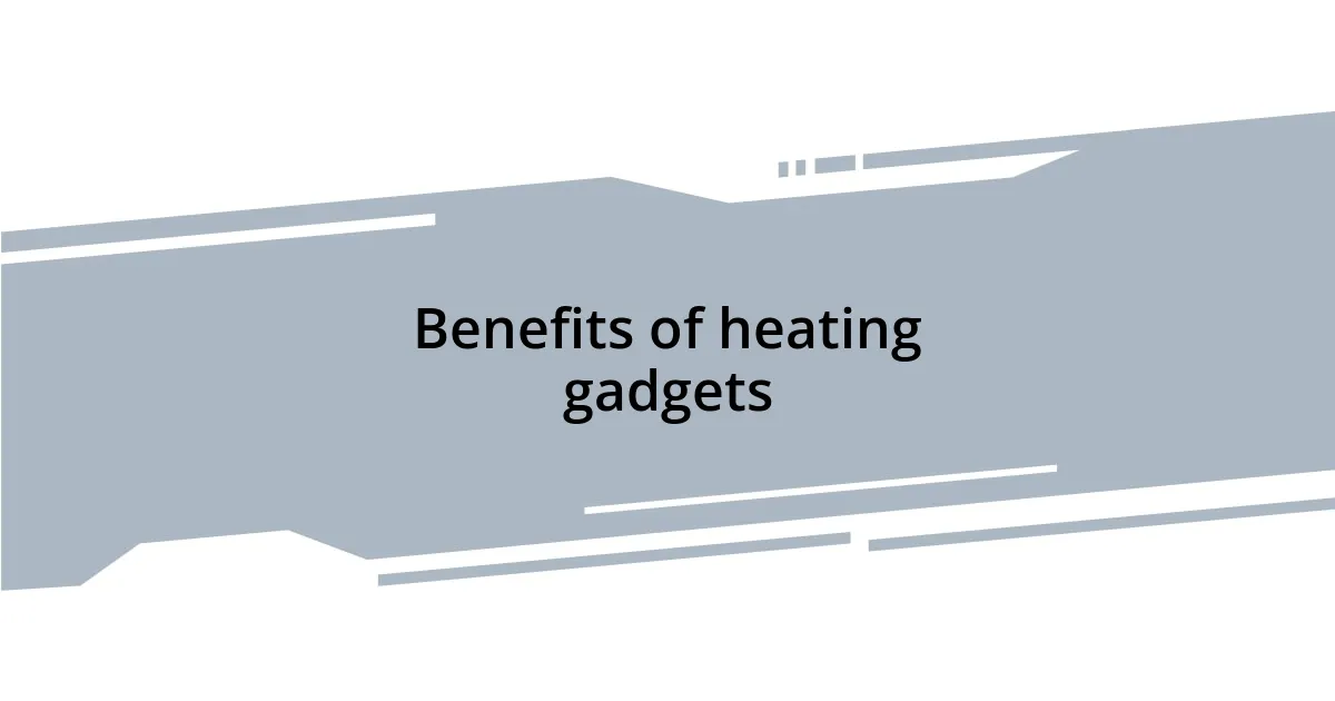 Benefits of heating gadgets