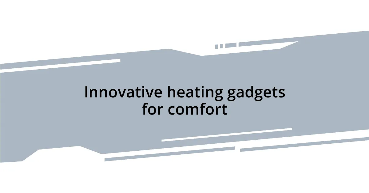 Innovative heating gadgets for comfort