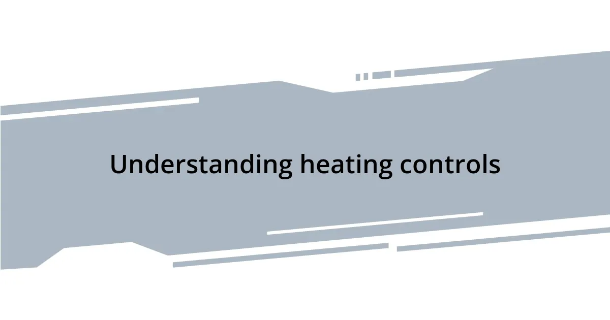 Understanding heating controls