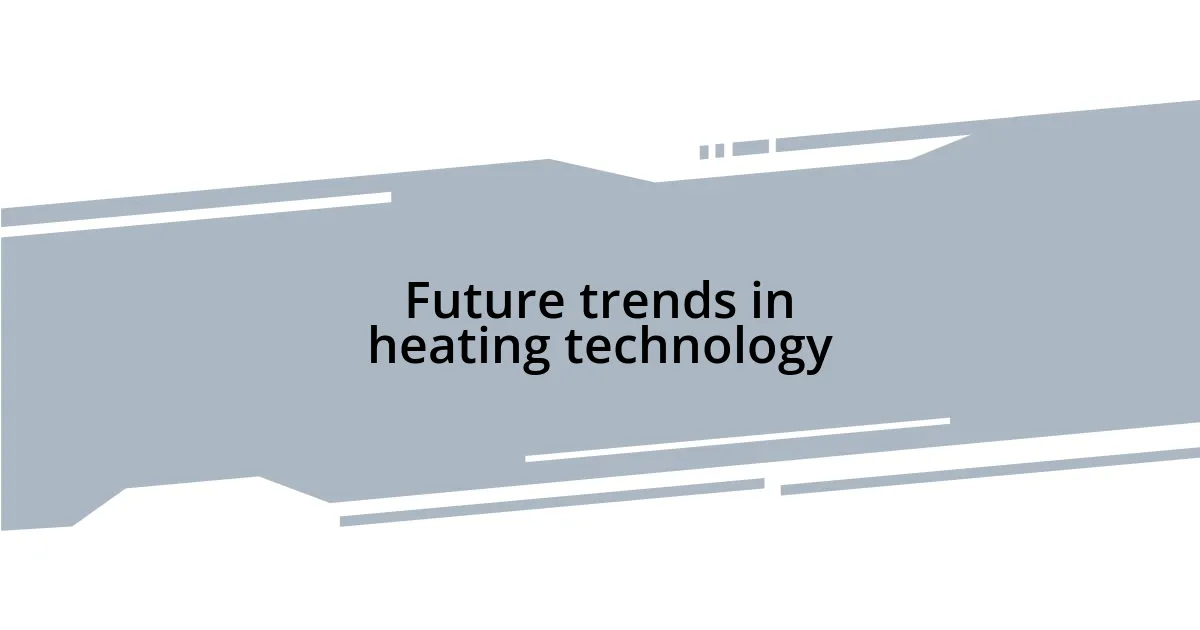 Future trends in heating technology