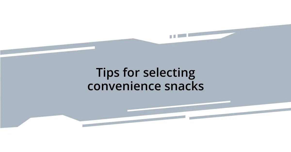 Tips for selecting convenience snacks