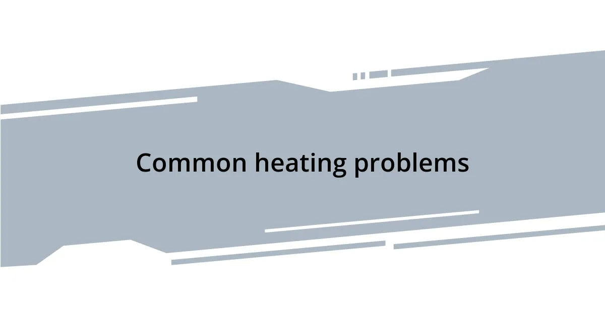 Common heating problems