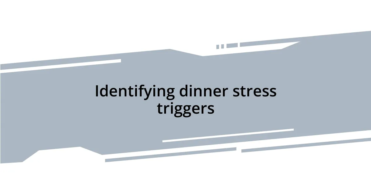 Identifying dinner stress triggers