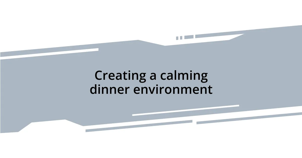 Creating a calming dinner environment