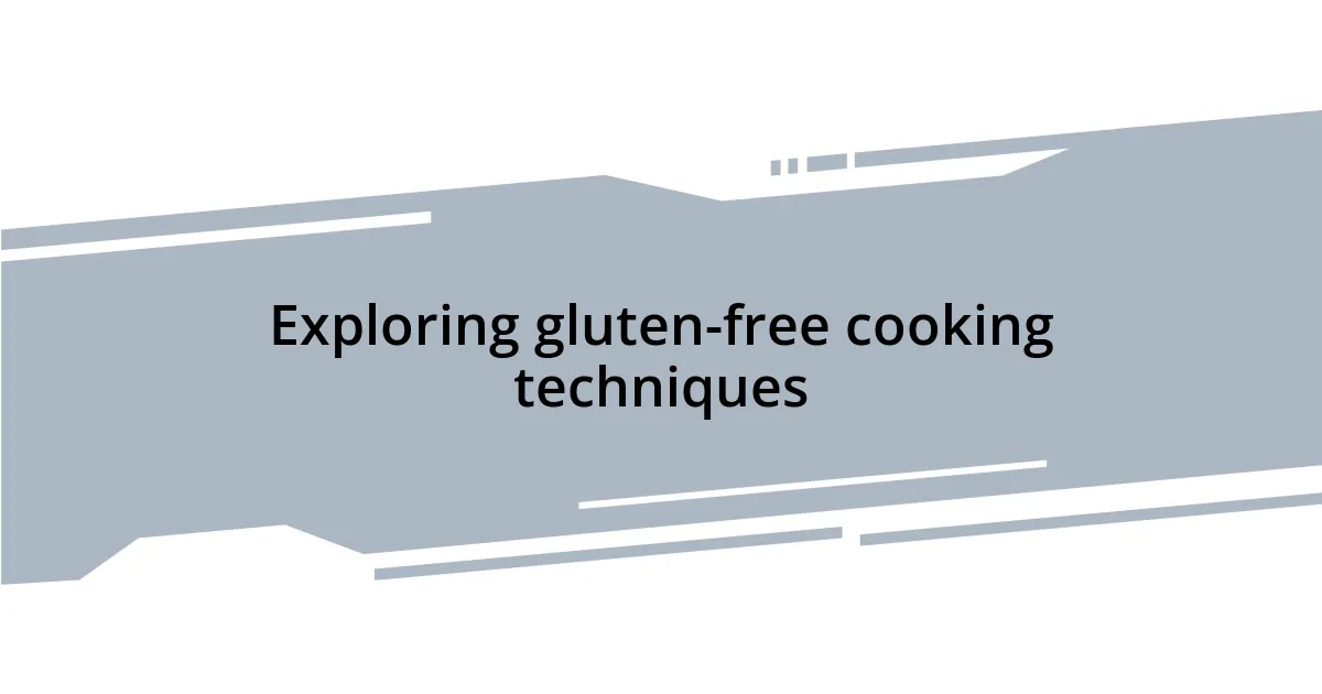 Exploring gluten-free cooking techniques