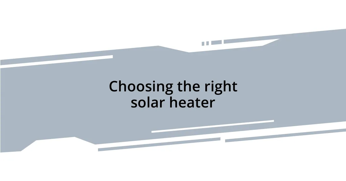 Choosing the right solar heater