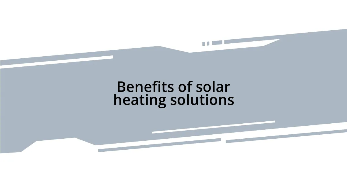 Benefits of solar heating solutions