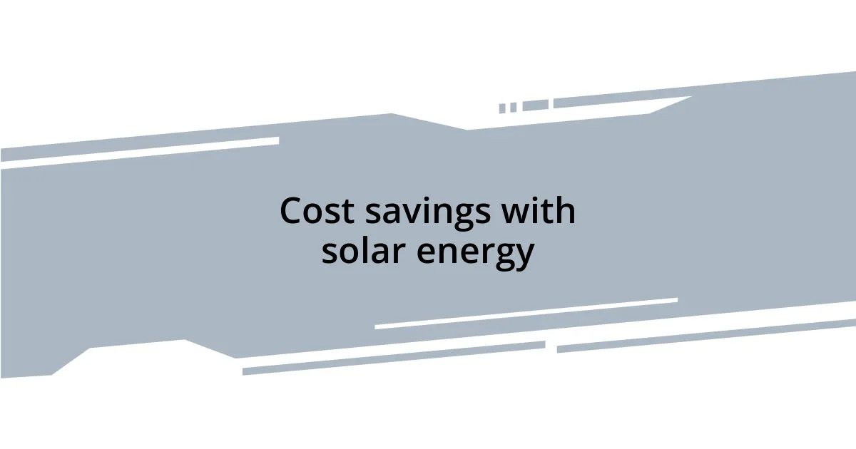 Cost savings with solar energy