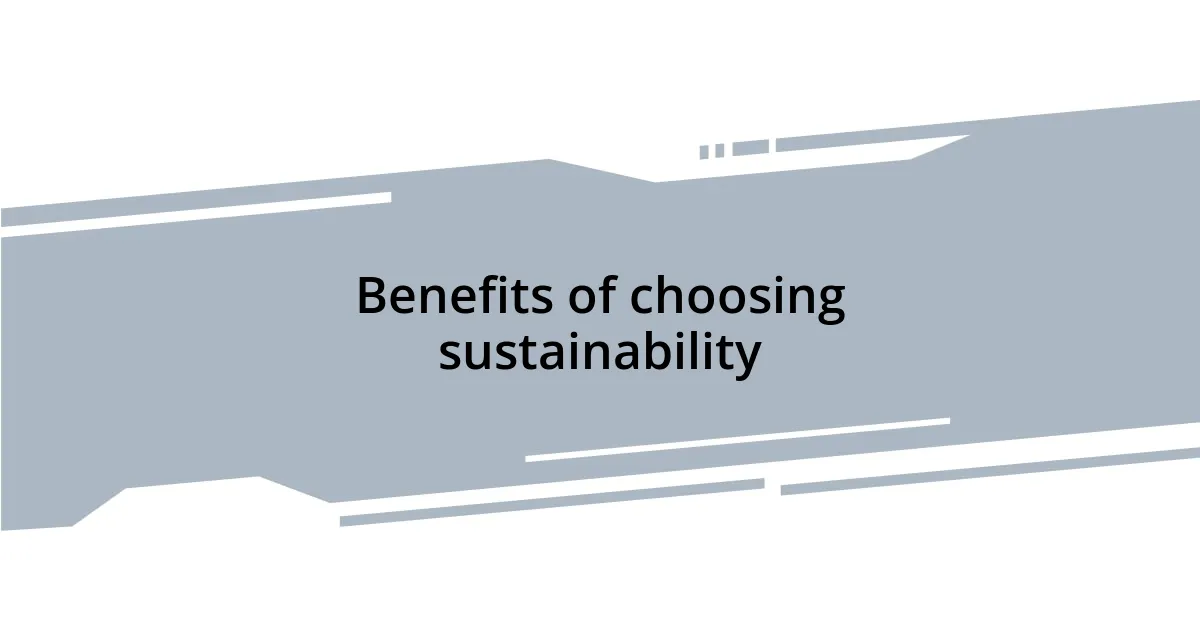Benefits of choosing sustainability