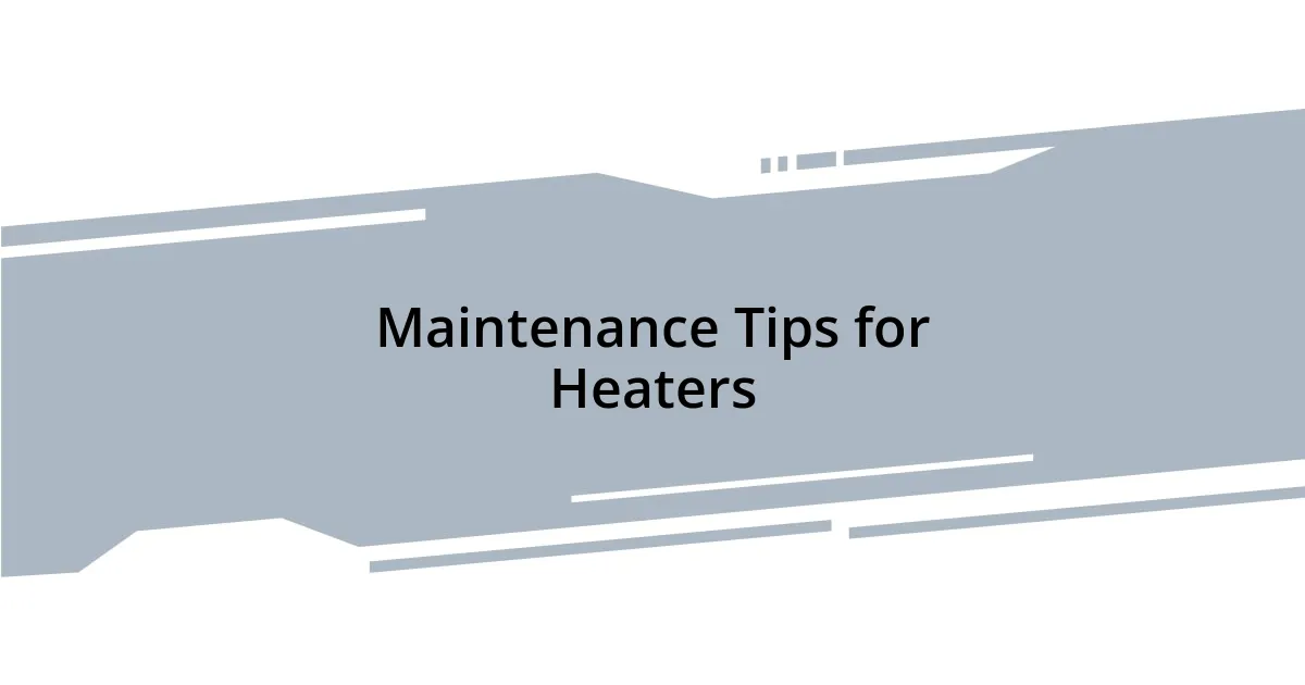 Maintenance Tips for Heaters