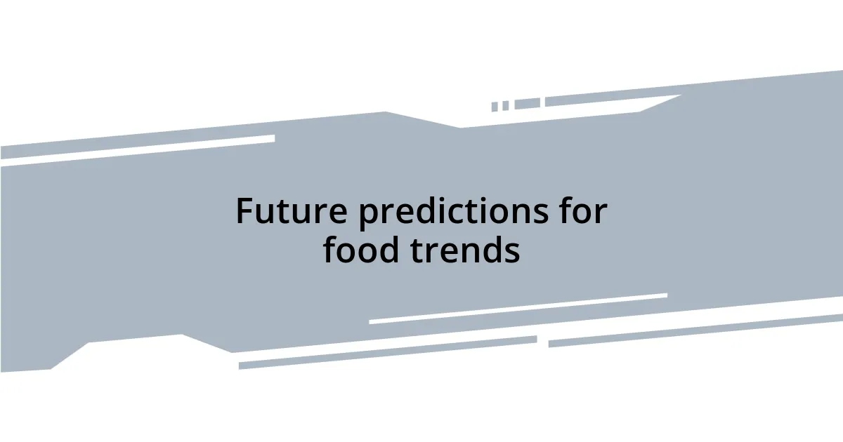 Future predictions for food trends