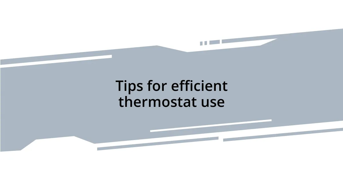 Tips for efficient thermostat use