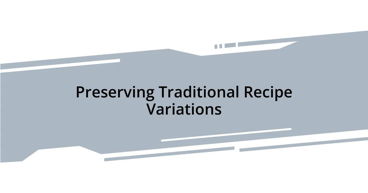 Preserving Traditional Recipe Variations