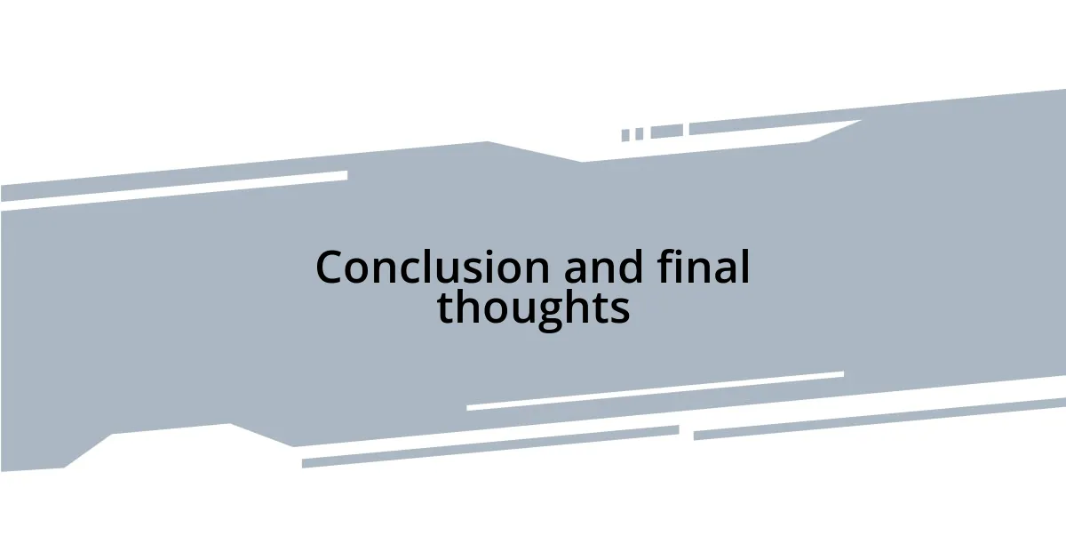 Conclusion and final thoughts