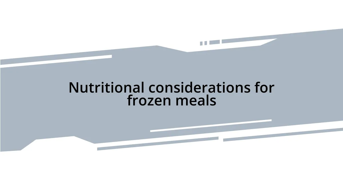 Nutritional considerations for frozen meals