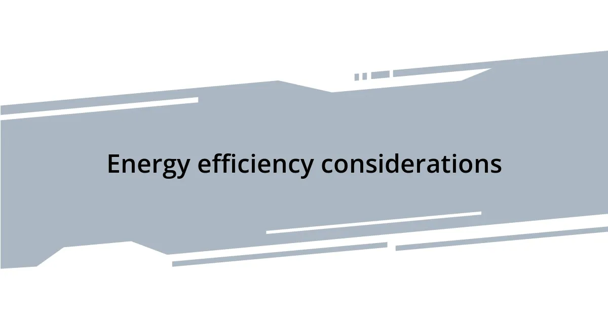Energy efficiency considerations