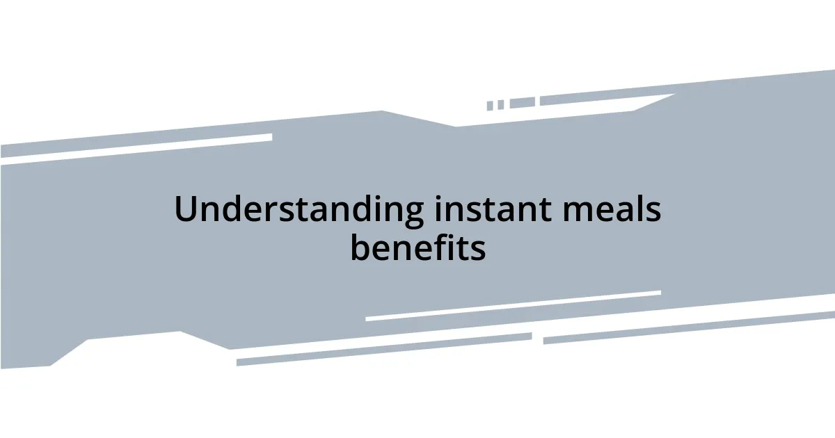 Understanding instant meals benefits
