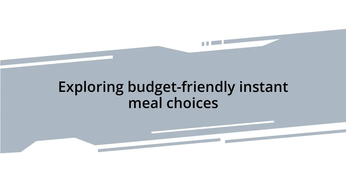 Exploring budget-friendly instant meal choices