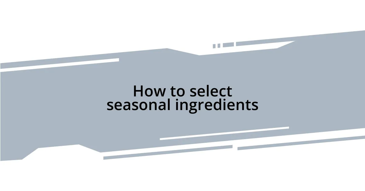 How to select seasonal ingredients