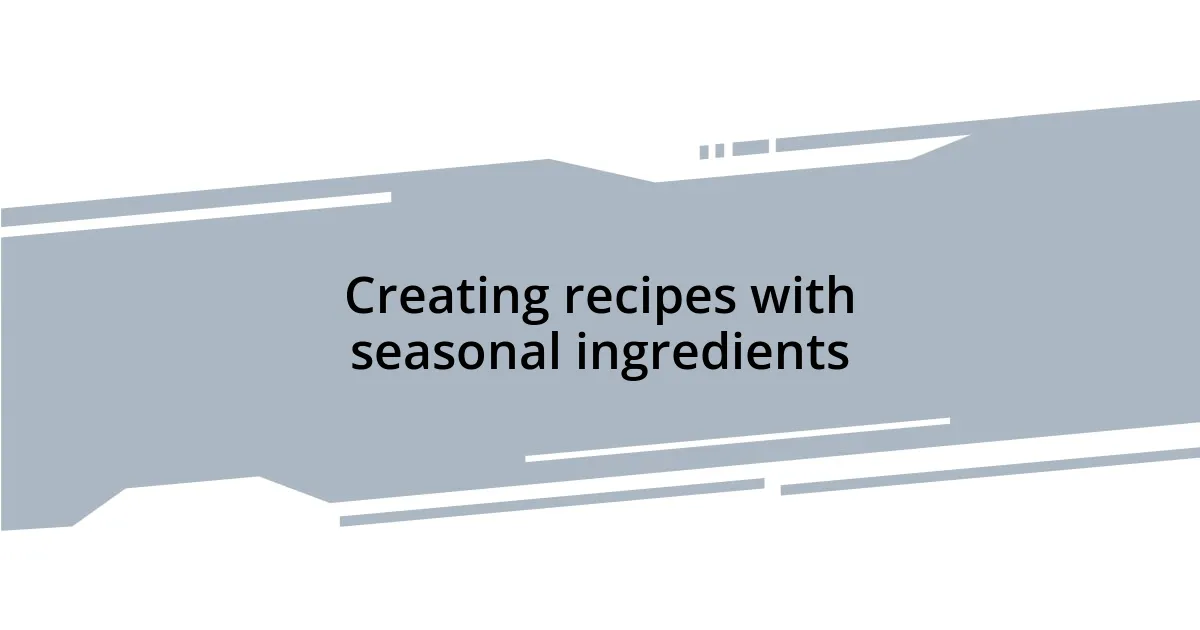 Creating recipes with seasonal ingredients